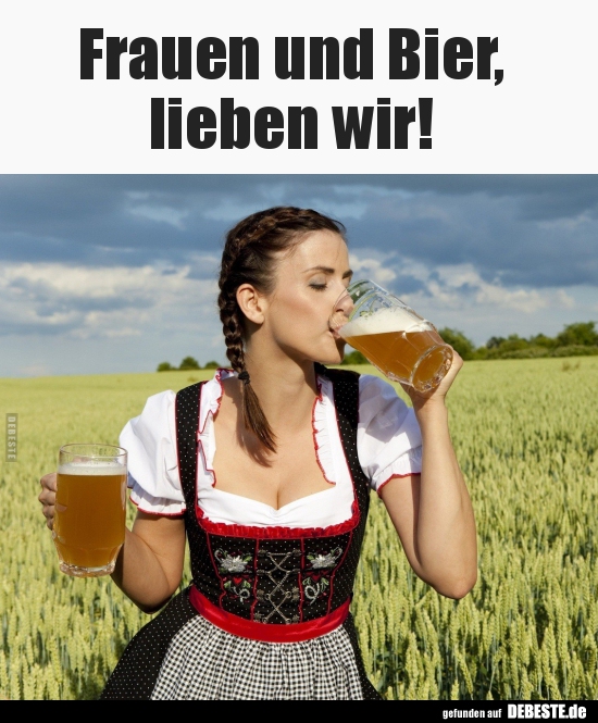 Frauen und Bier, lieben wir!.. - Lustige Bilder | DEBESTE.de