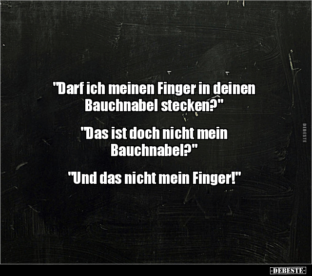 "Darf ich meinen Finger in deinen Bauchnabel.." - Lustige Bilder | DEBESTE.de