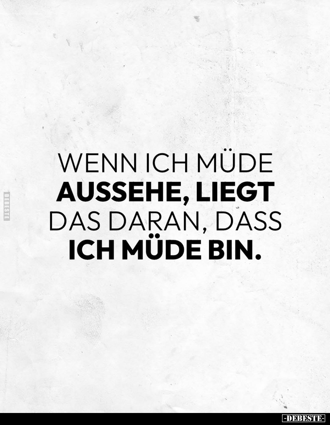 Wenn ich müde aussehe, liegt das daran, dass ich müde bin.