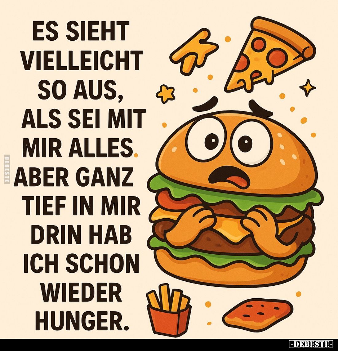 Es sieht vielleicht so aus, als sei mit mir alles. Aber ganz tief in mir drin hab ich schon wieder Hunger.