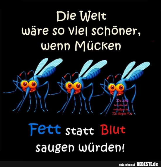 Die Welt wäre so viel schöner, wenn Mücken Fett statt Blut.. - Lustige Bilder | DEBESTE.de
