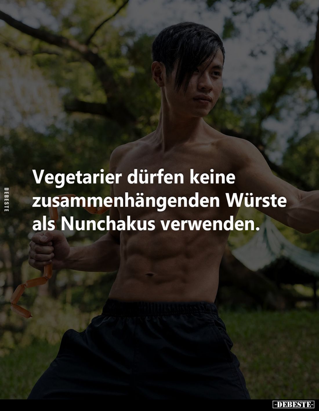 Vegetarier dürfen keine zusammenhängenden Würste als Nunchakus verwenden.