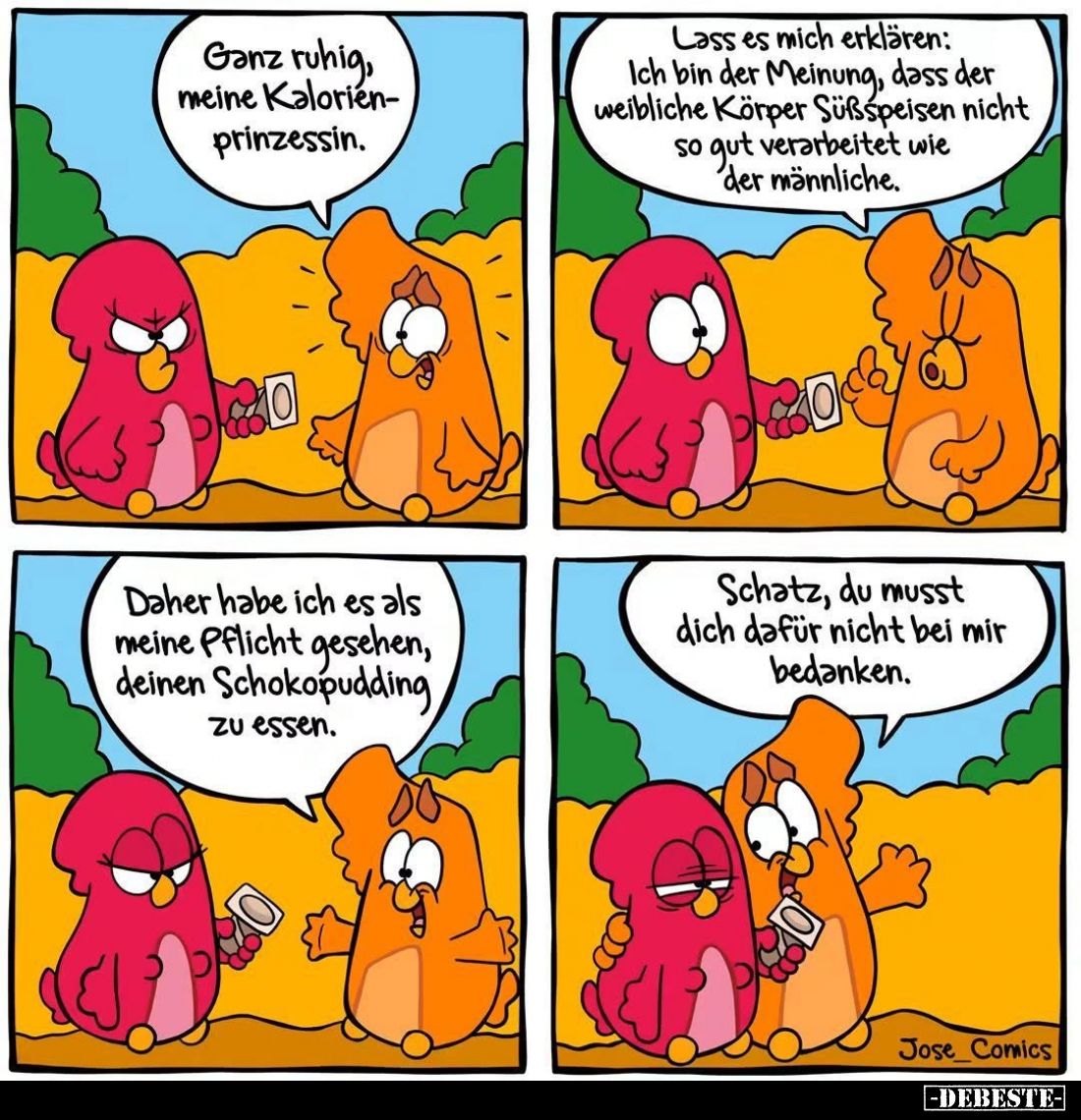 Ganz ruhig, meine Kalorienprinzessin.



Lass es mich erklären: Ich bin der Meinung, dass der weibliche Körper Süßspeisen...