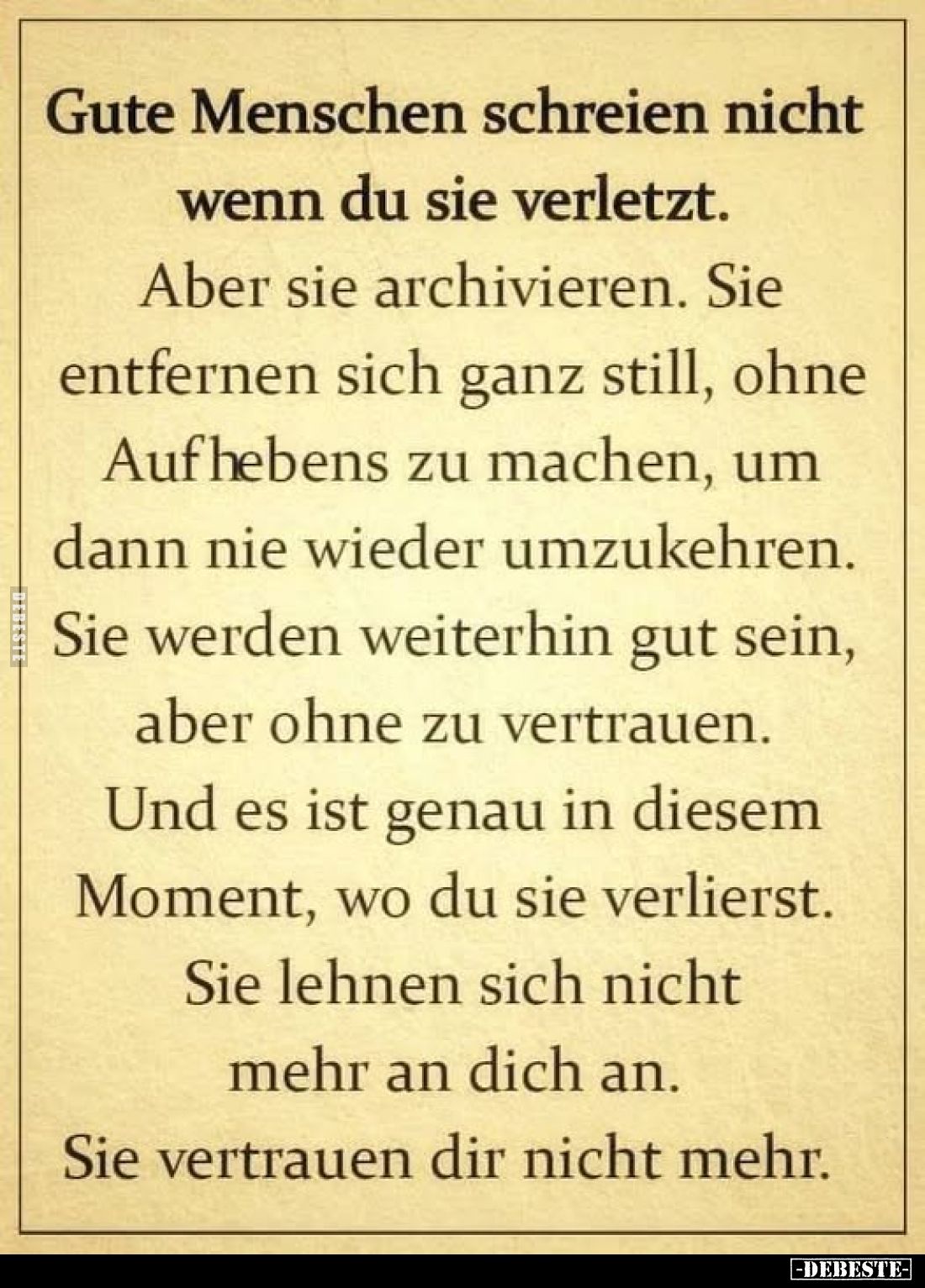 Gute Menschen schreien nicht wenn du sie verletzt.
Aber sie archivieren. Sie entfernen sich ganz still, ohne Aufhebens zu ma...