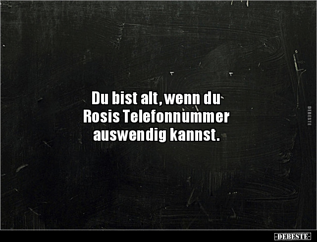 Du bist alt, wenn du Rosis Telefonnummer auswendig.. - Lustige Bilder | DEBESTE.de