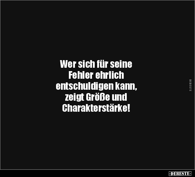 Wer sich für seine Fehler ehrlich entschuldigen kann.. - Lustige Bilder | DEBESTE.de