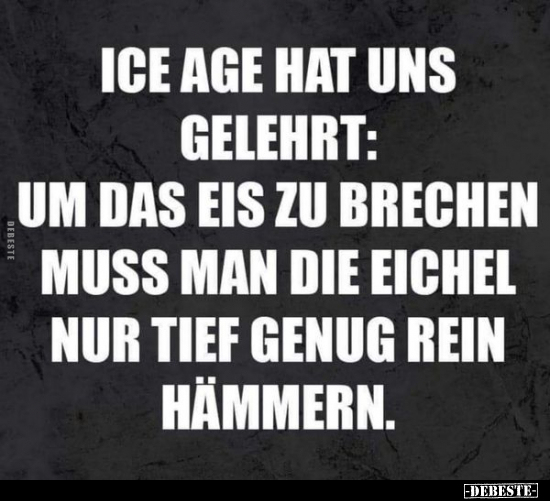 Ice Age hat uns gelehrt: Um das Eis zu brechen, muss man.. - Lustige Bilder | DEBESTE.de
