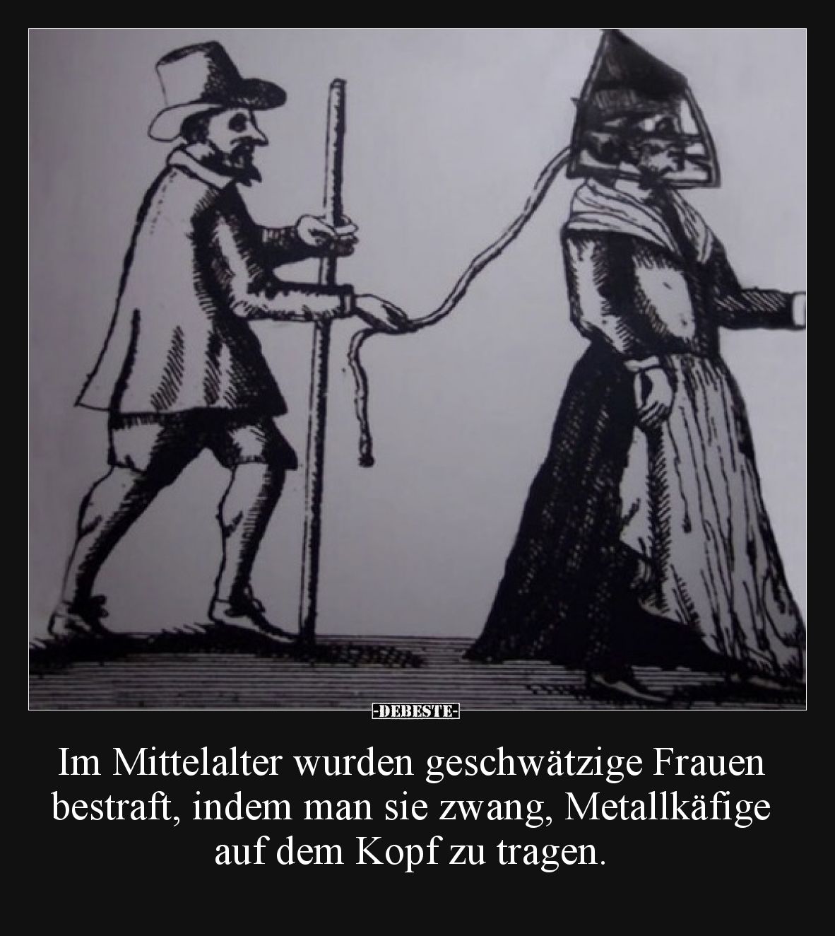 Im Mittelalter wurden geschwätzige Frauen bestraft, indem man sie zwang, Metallkäfige auf dem Kopf zu tragen.