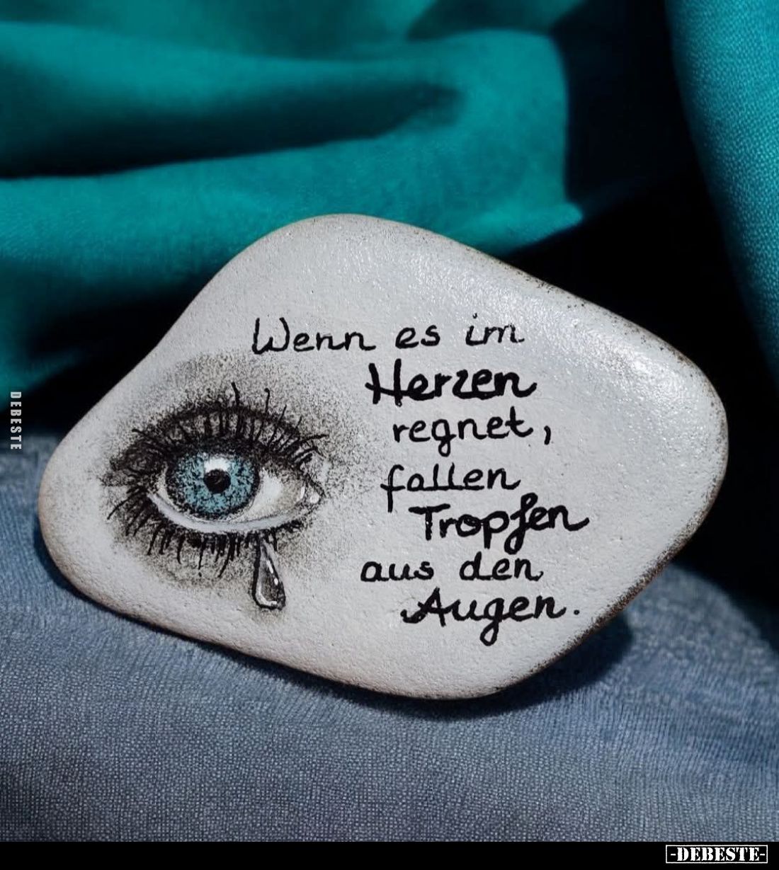 Wenn es im Herzen regnet, fallen Tropfen aus den Augen.