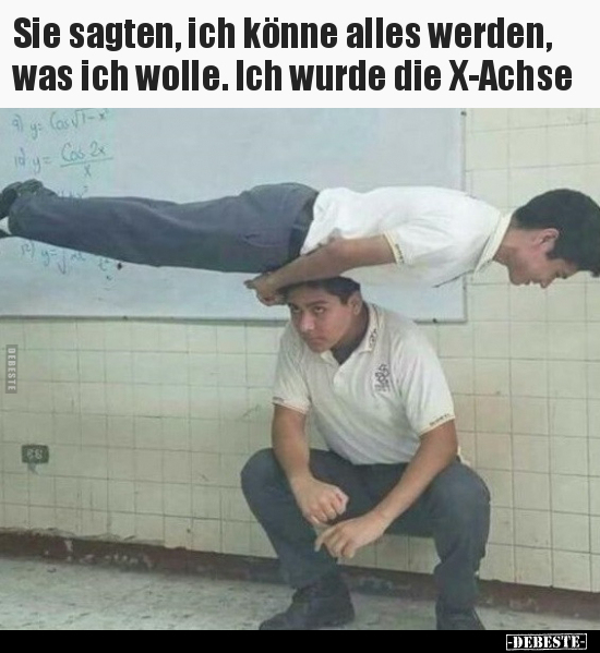 Sie sagten, ich könne alles werden, was ich wolle. Ich.. - Lustige Bilder | DEBESTE.de