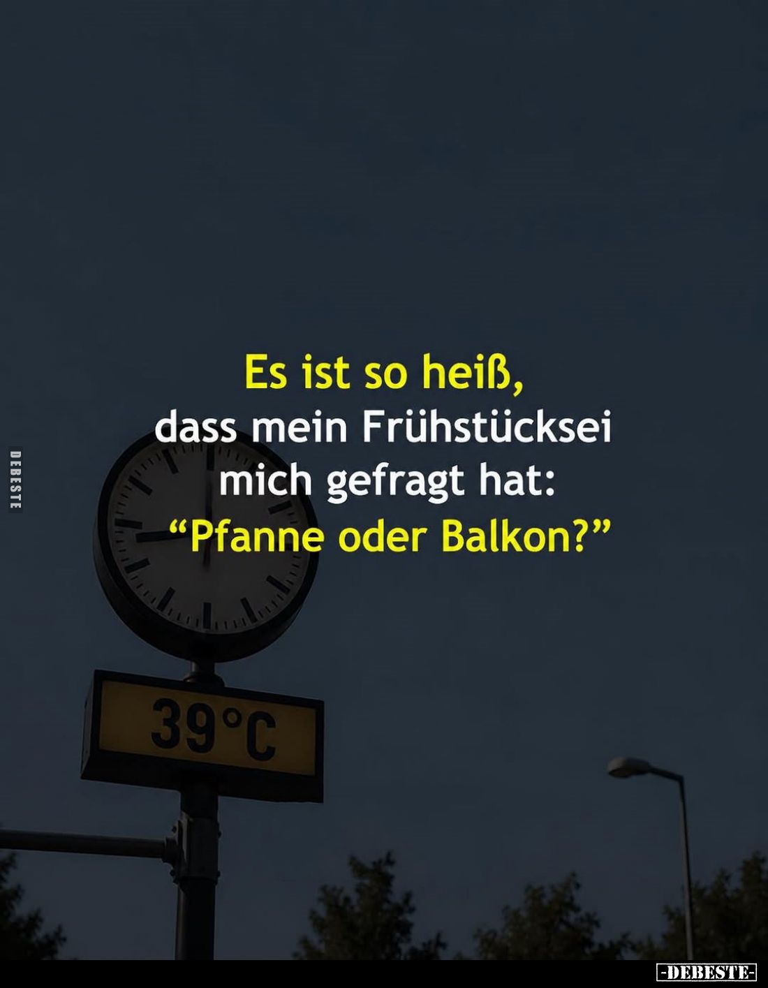 Es ist so heiß, dass mein Frühstücksei... - Lustige Bilder | DEBESTE.de