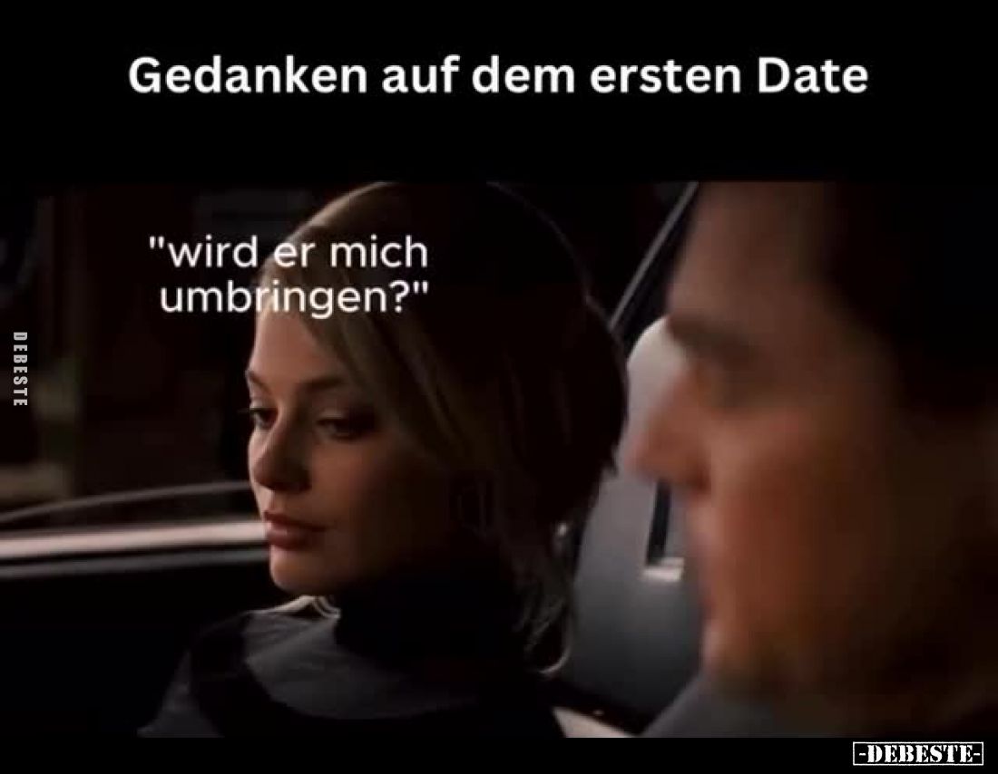 Gedanken auf dem ersten Date. -
"Wird er mich umbringen?"