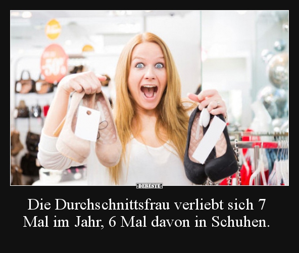 Die Durchschnittsfrau verliebt sich 7 Mal im Jahr, 6 Mal..