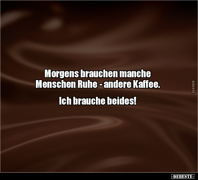 Morgens brauchen manche Menschen Ruhe - andere Kaffee.. - Lustige Bilder | DEBESTE.de