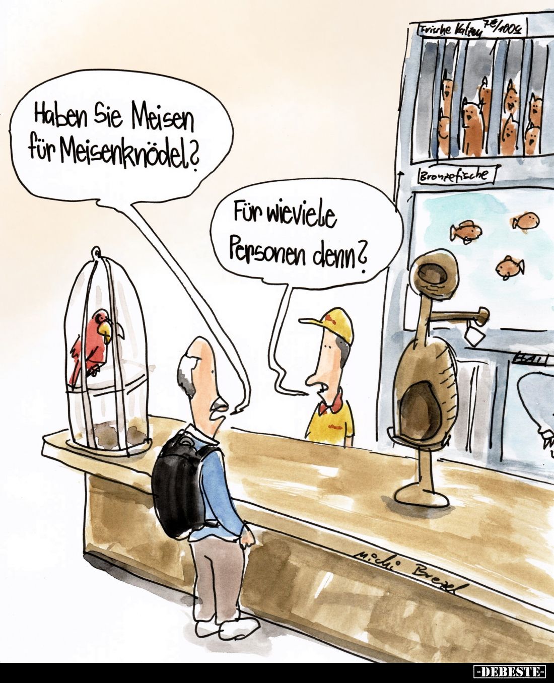 Haben Sie Meisen für Meisenknödel?
Für wieviele Personen denn?