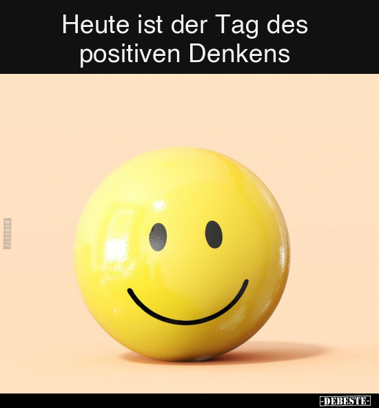 Heute ist der Tag des positiven Denkens... - Lustige Bilder | DEBESTE.de