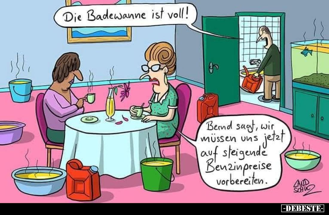 Die Badewanne ist voll!
Bernd sagt, wir müssen uns jetzt auf steigende Benzinpreise vorbereiten.