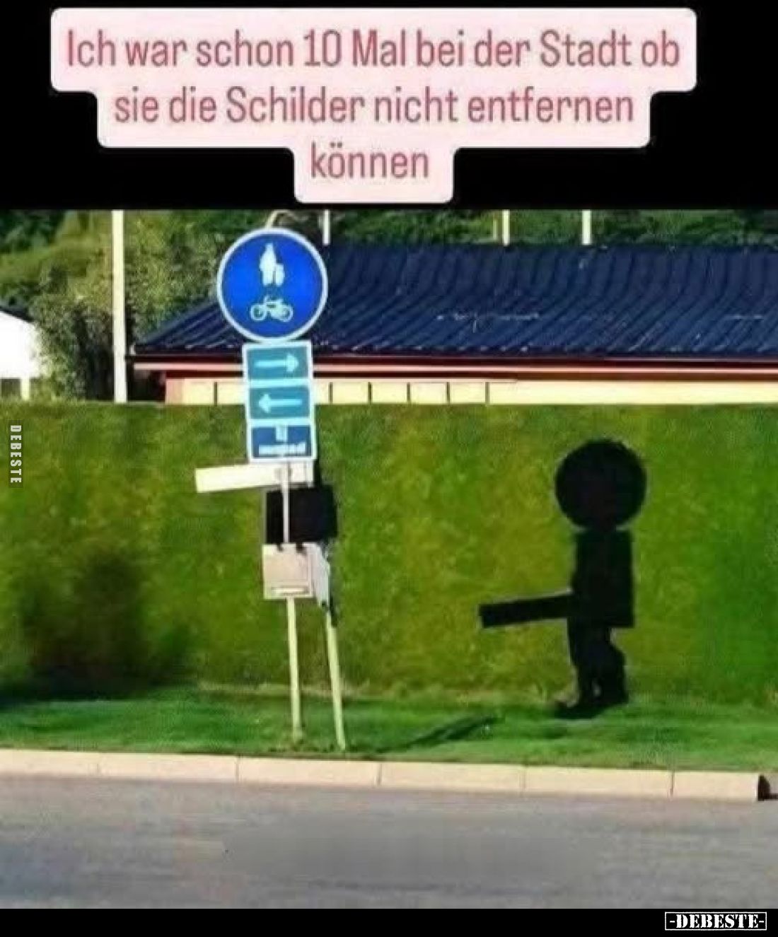 Ich war schon 10 Mal bei der Stadt ob sie die Schilder nicht entfernen können