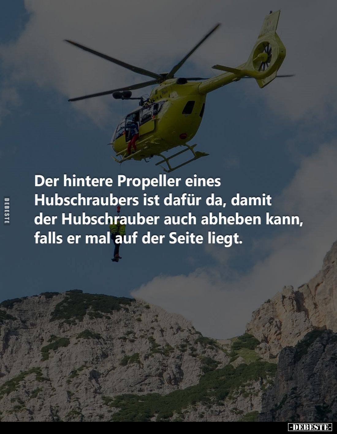 Der hintere Propeller eines Hubschraubers ist dafür da, damit der Hubschrauber auch abheben kann, falls er mal auf der Seite ...