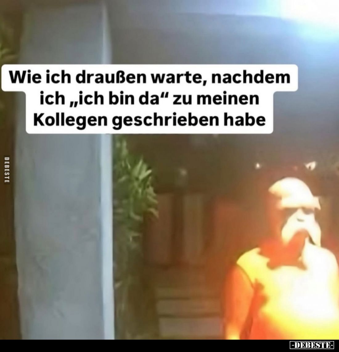 Wie ich draußen warte, nachdem
ich „ich bin da“ zu meinen
Kollegen geschrieben habe