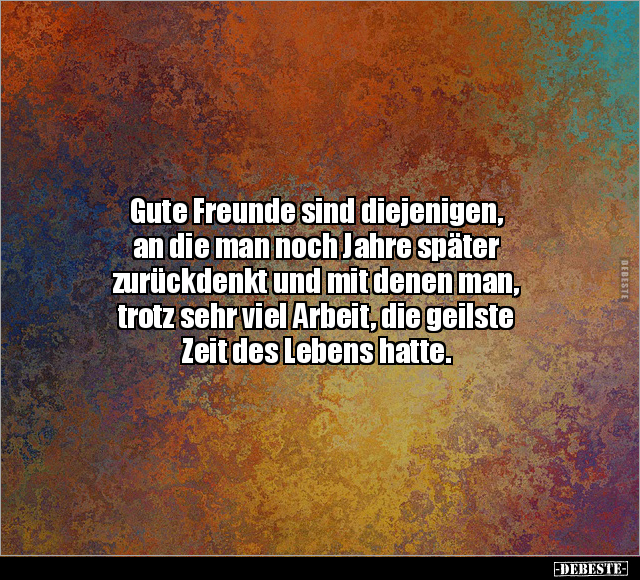 Gute Freunde sind diejenigen, an die man noch Jahre später.. - Lustige Bilder | DEBESTE.de