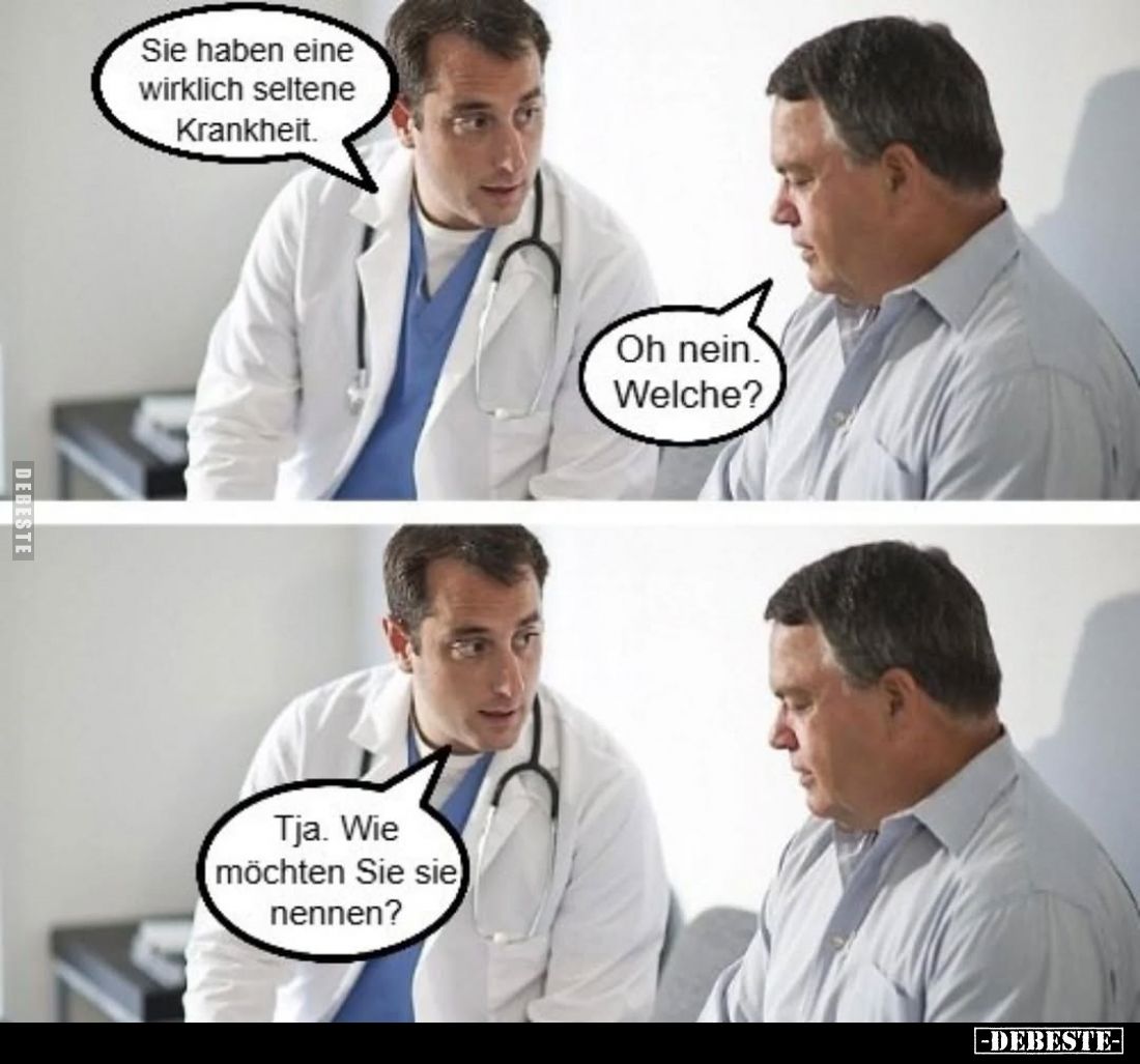 Sie haben eine wirklich seltene Krankheit.
-
Oh nein. Welche?
-
Tja. Wie möchten Sie sie nennen?