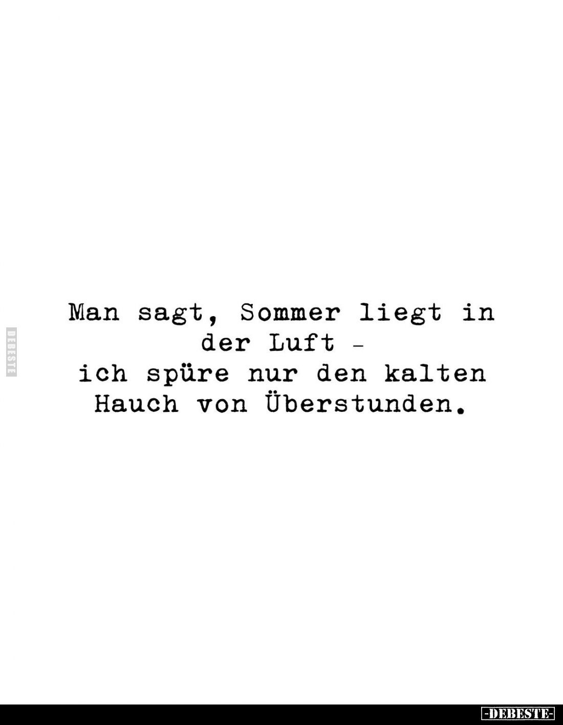 Man sagt, Sommer liegt in der Luft ich spüre nur den kalten Hauch von Überstunden.