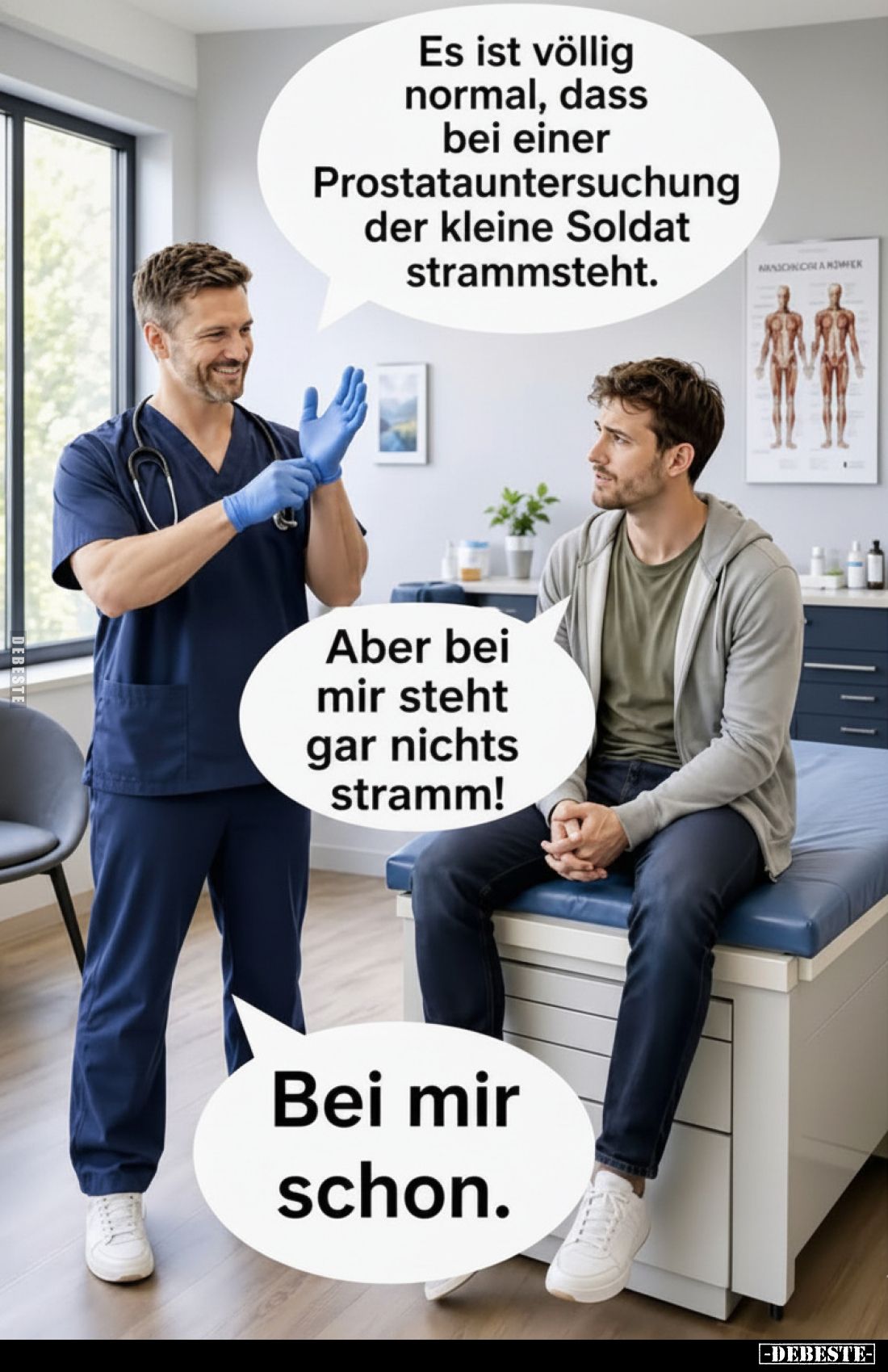 Es ist völlig normal, dass bei einer Prostatauntersuchung der kleine Soldat strammsteht.
-
Aber bei mir steht gar nichts st...