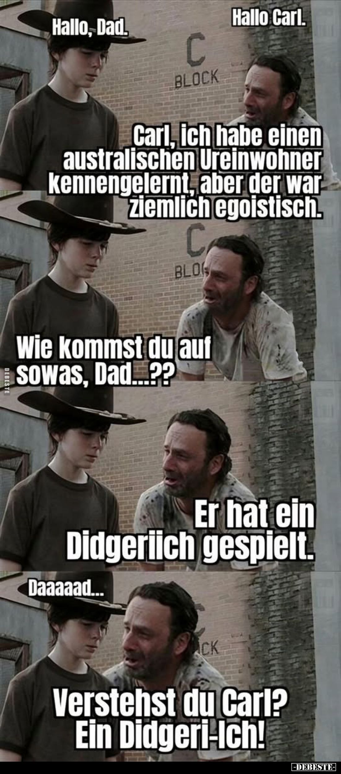 Hallo Carl.
-
Hallo, Dad.
-
Carl, ich habe einen australischen Ureinwohner kennengelernt, aber der war ziemlich egoistisc...