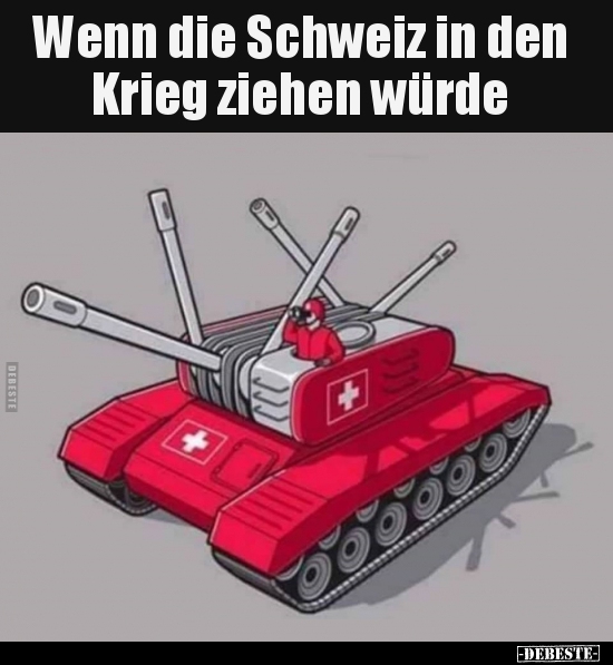 Wenn die Schweiz in den Krieg ziehen würde.. - Lustige Bilder | DEBESTE.de