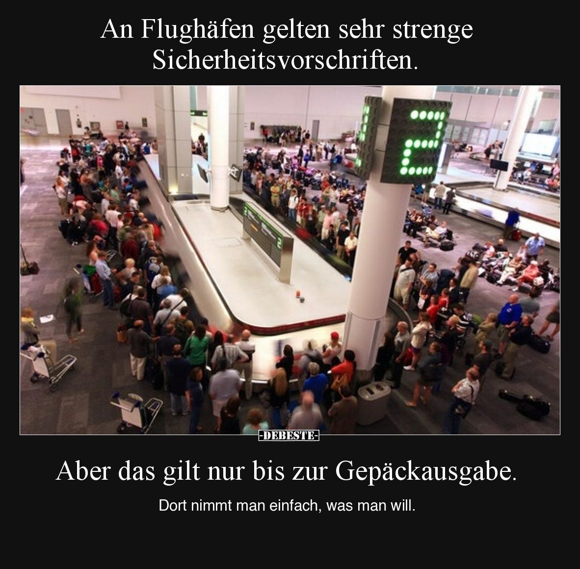An Flughäfen gelten sehr strenge Sicherheitsvorschriften.

Aber das gilt nur bis zur Gepäckausgabe.

Dort nimmt man einfa...