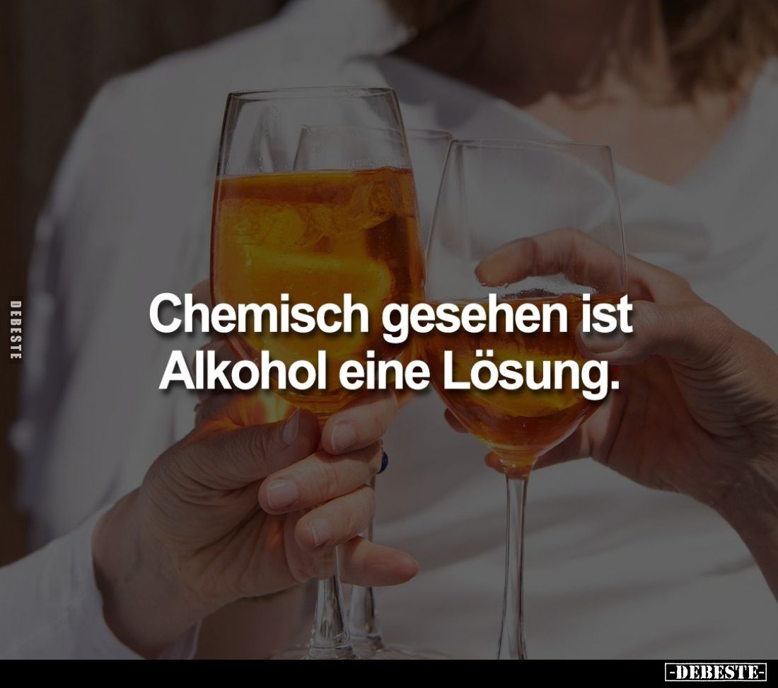 Chemisch gesehen ist Alkohol eine Lösung.