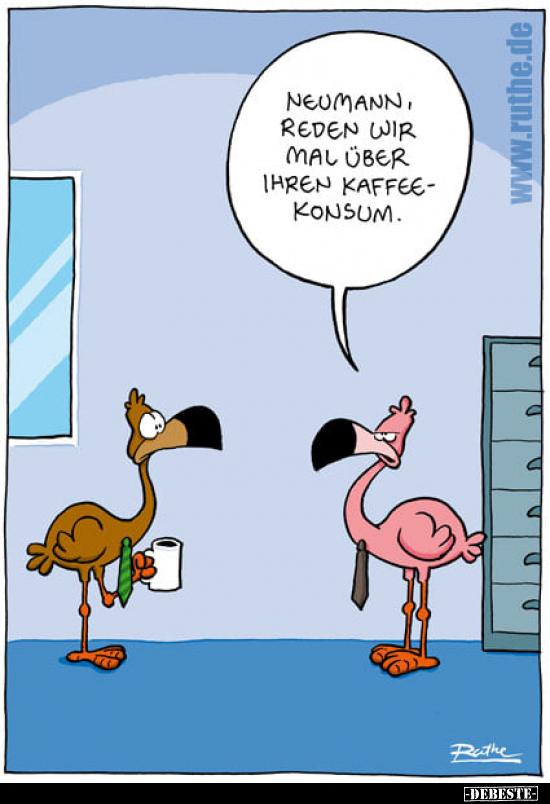 Neumann, reden wir mal über Ihren Kaffeekonsum...