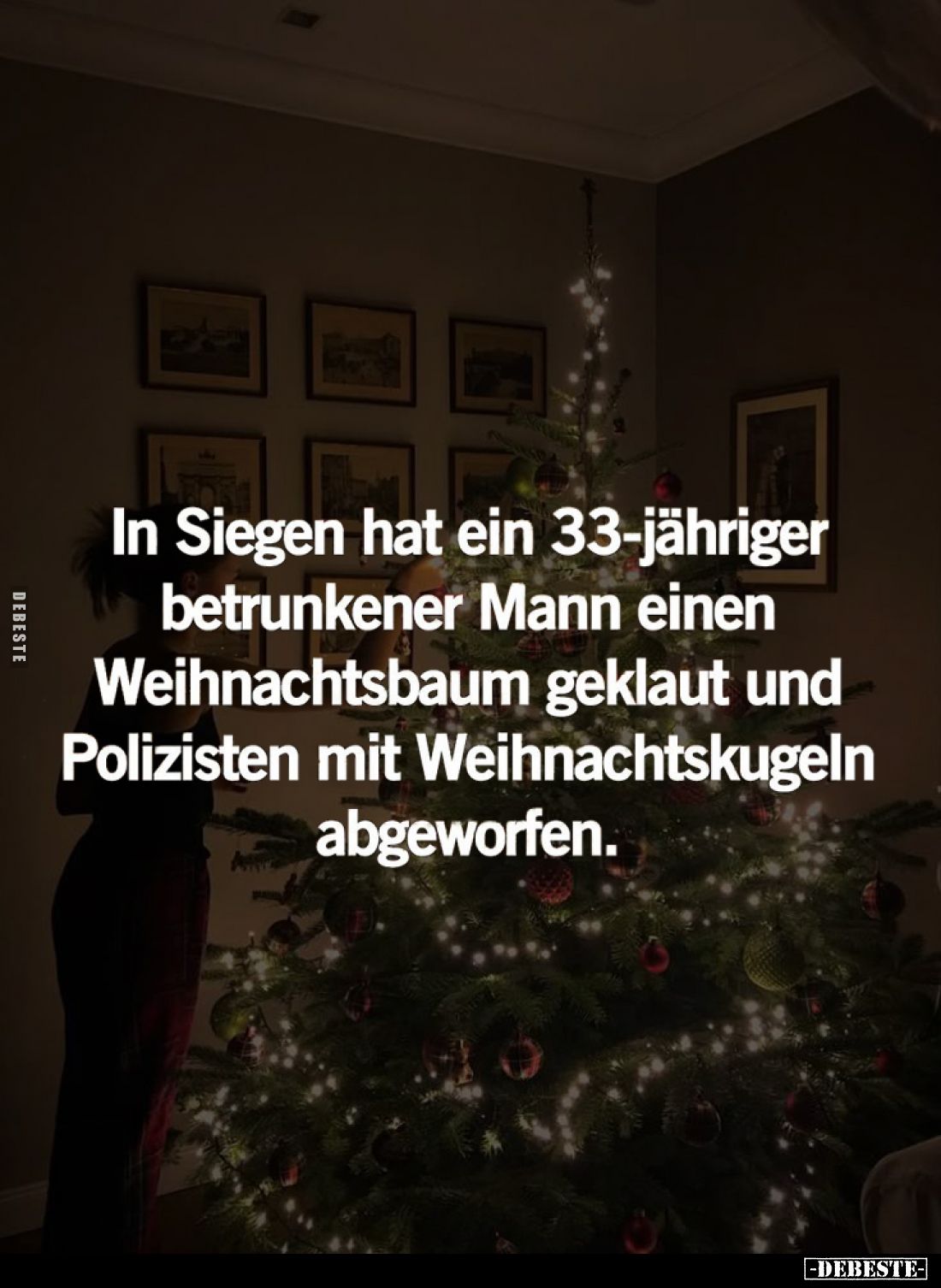 In Siegen hat ein 33-jähriger betrunkener Mann einen Weihnachtsbaum geklaut und Polizisten mit Weihnachtskugeln abgeworfen.