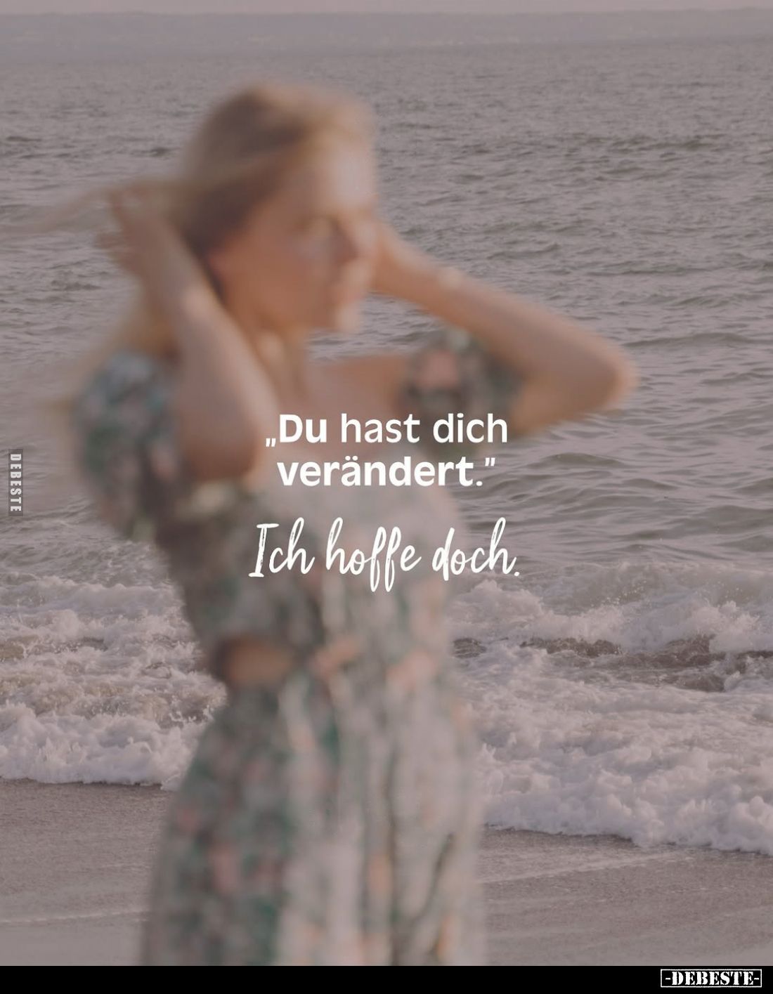 "Du hast dich verändert."
- Ich hoffe doch.