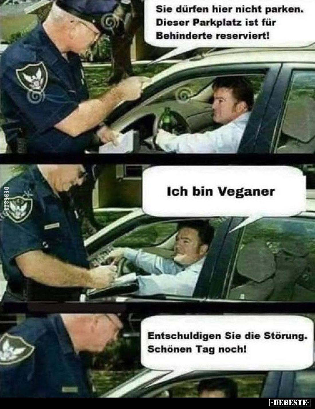 Sie dürfen hier nicht parken. Dieser Parkplatz ist für Behinderte reserviert!
-
Ich bin Veganer
-
Entschuldigen Sie die S...