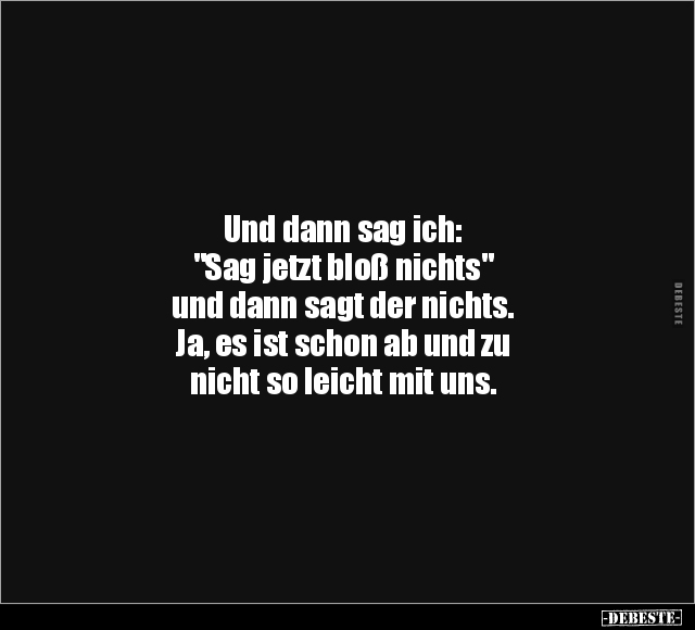 Und dann sag ich: "Sag jetzt bloß nichts".. - Lustige Bilder | DEBESTE.de