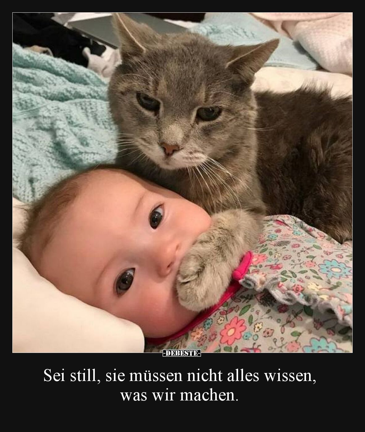 Sei still, sie müssen nicht alles wissen, was wir machen.