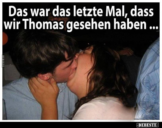 Das war das letzte Mal, dass wir Thomas gesehen haben... - Lustige Bilder | DEBESTE.de