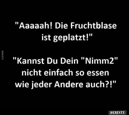 "Aaaaah! Die Fruchtblase ist geplatzt!".. - Lustige Bilder | DEBESTE.de