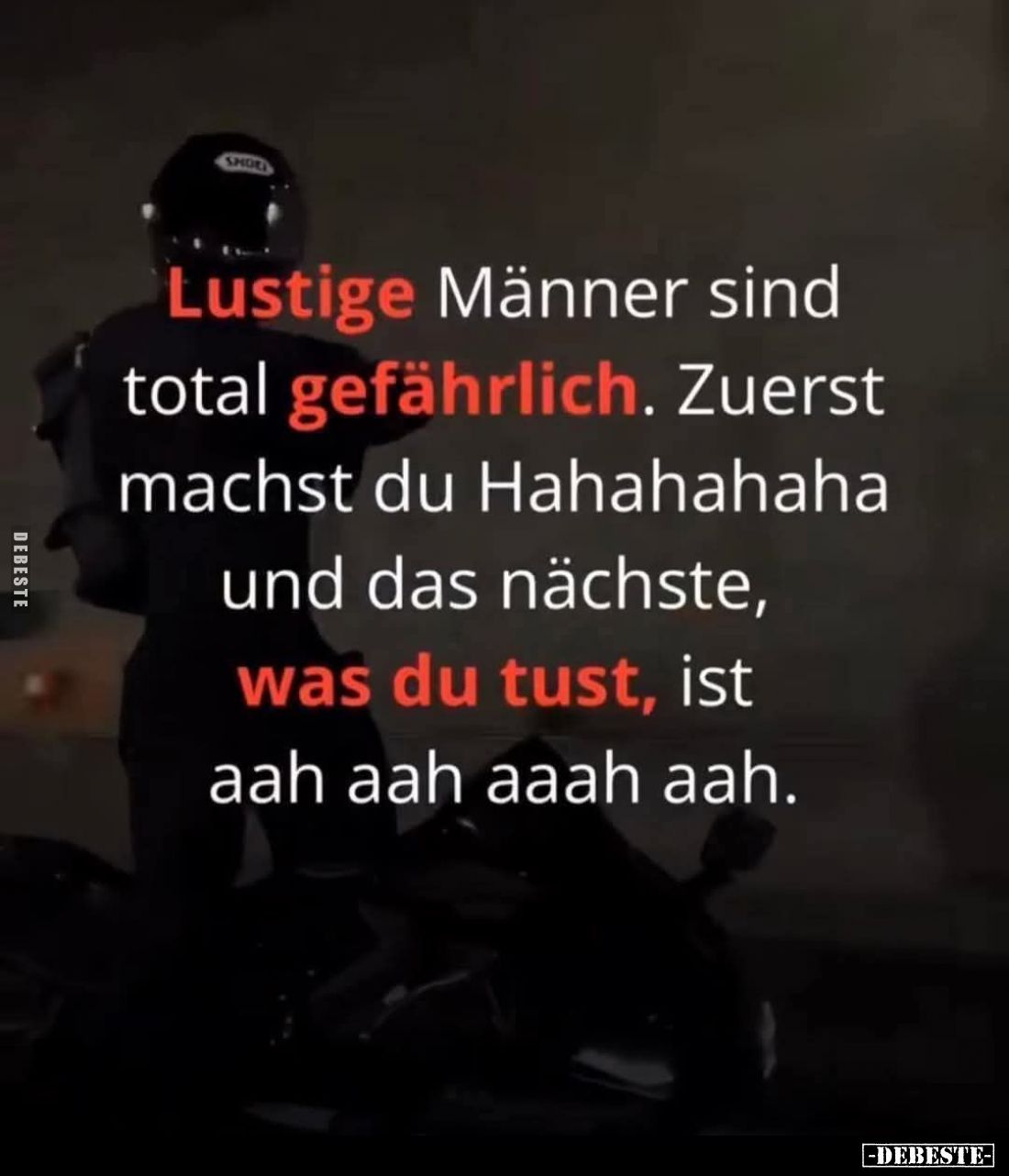 Lustige Männer sind total gefährlich. Zuerst machst du Hahahahaha und das nächste, was du tust, ist aah aah aaah aah.