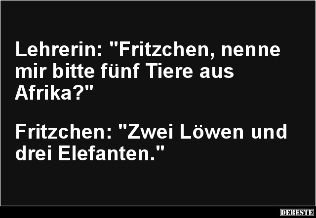Lehrerin: 'Fritzchen, nenne mir bitte fünf Tiere aus Afrika?' - Lustige Bilder | DEBESTE.de