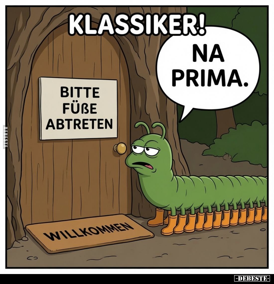 Klassiker! -
Na prima.
Bitte Fuße abtreten.