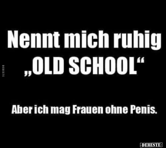 Nennt mich ruhig "OLD SCHOOL".. - Lustige Bilder | DEBESTE.de