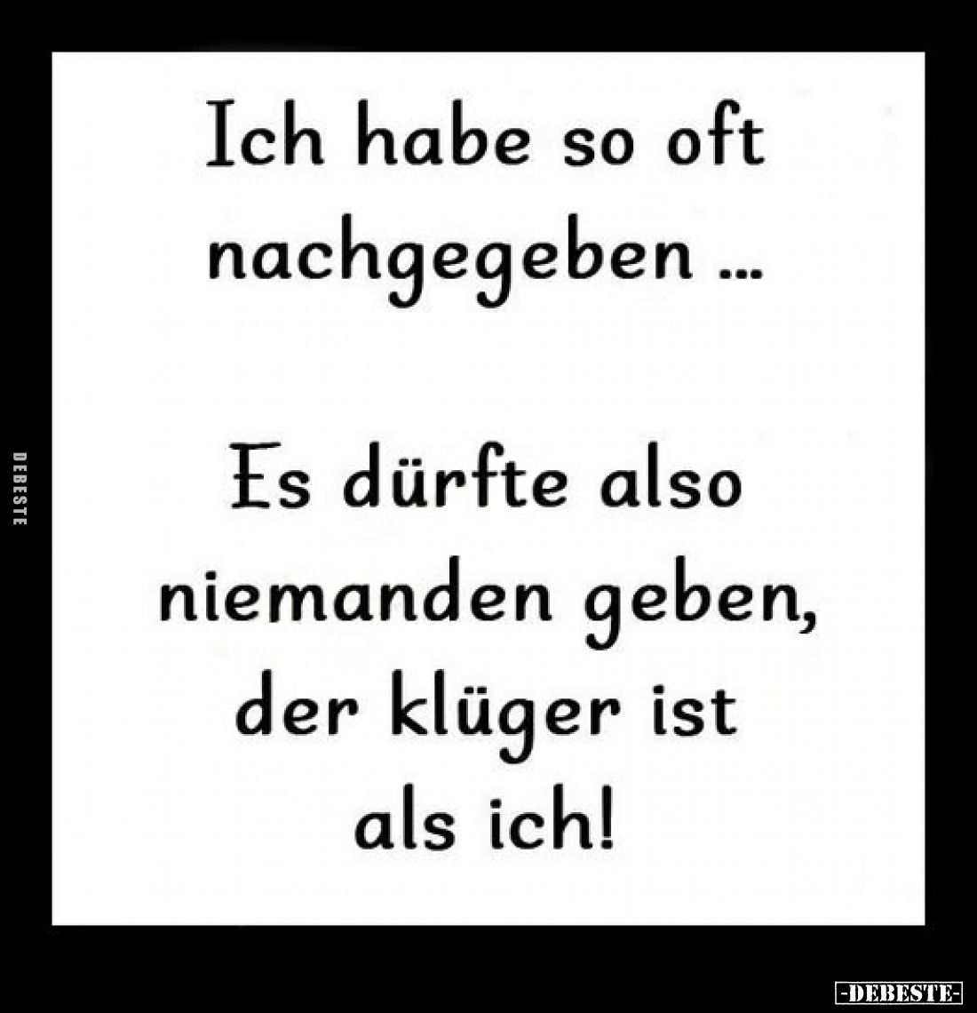 Ich habe so oft nachgegeben... - Lustige Bilder | DEBESTE.de