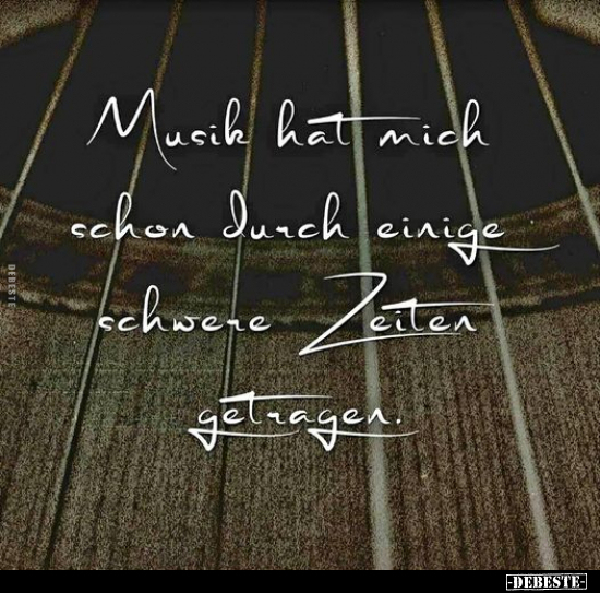 Musik hat mich schon durch einige schwere Zeiten getragen. - Lustige Bilder | DEBESTE.de