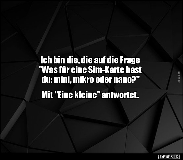 Ich bin die, die auf die Frage "Was für eine Sim-Karte.." - Lustige Bilder | DEBESTE.de