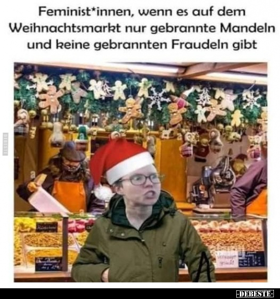 Feminist*innen, wenn es auf dem Weihnachtsmarkt nur.. - Lustige Bilder | DEBESTE.de