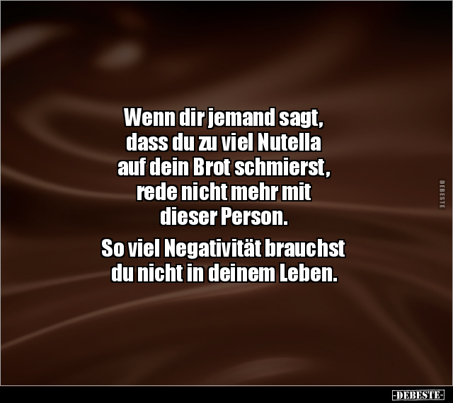Wenn dir jemand sagt, dass du zu viel Nutella auf dein.. - Lustige Bilder | DEBESTE.de