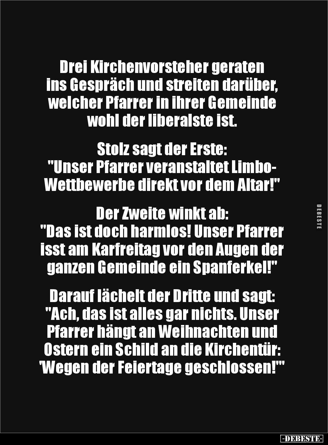 Drei Kirchenvorsteher geraten 
ins Gespräch und streiten darüber, welcher Pfarrer in ihrer Gemeinde wohl der liberalste ist....